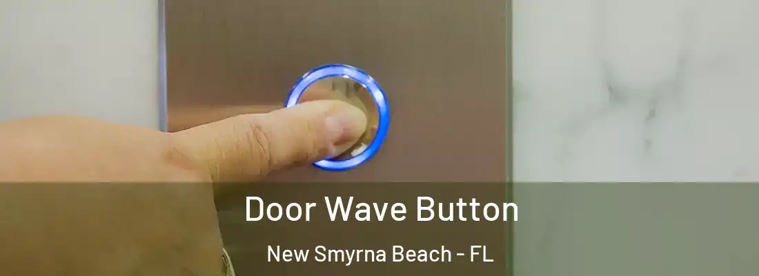  Door Wave Button New Smyrna Beach - FL