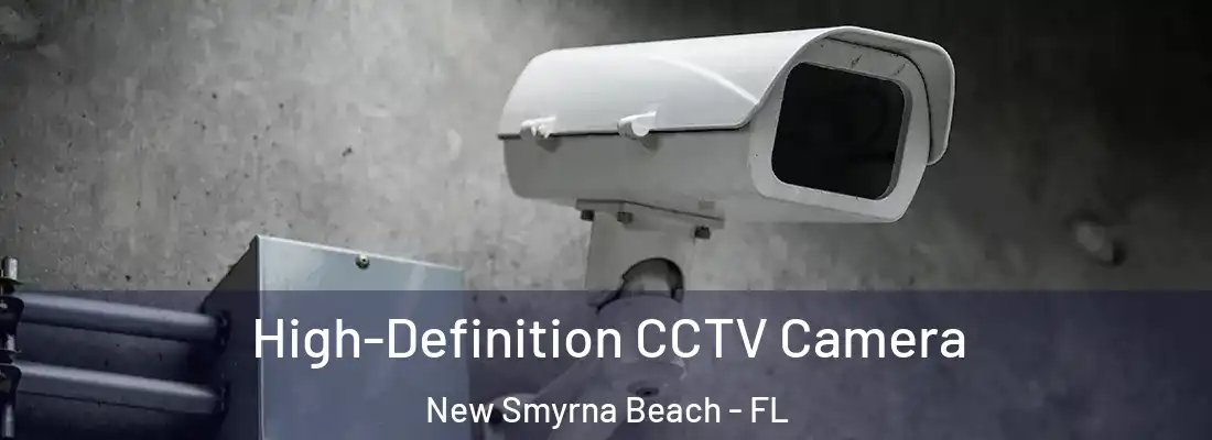  High-Definition CCTV Camera New Smyrna Beach - FL