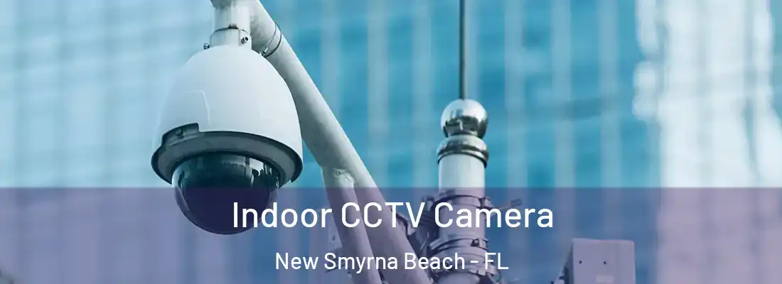  Indoor CCTV Camera New Smyrna Beach - FL