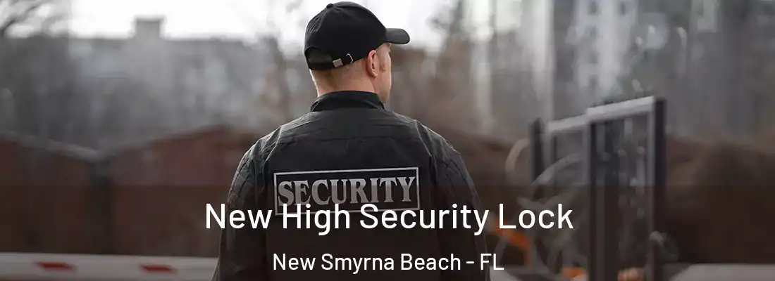  New High Security Lock New Smyrna Beach - FL