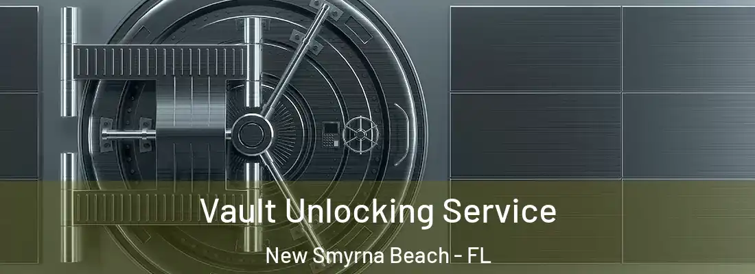  Vault Unlocking Service New Smyrna Beach - FL